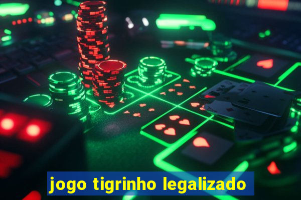 jogo tigrinho legalizado